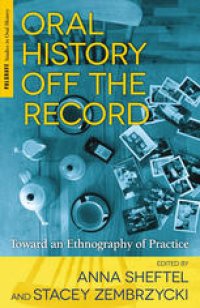 cover of the book Oral History Off the Record: Toward an Ethnography of Practice