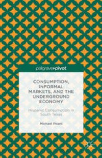 cover of the book Consumption, Informal Markets, and the Underground Economy: Hispanic Consumption in South Texas