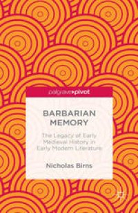 cover of the book Barbarian Memory: The Legacy of Early Medieval History in Early Modern Literature