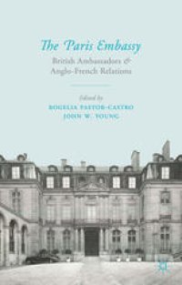 cover of the book The Paris Embassy: British Ambassadors and Anglo-French Relations 1944–79