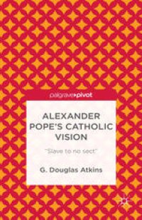 cover of the book Alexander Pope’s Catholic Vision: “Slave to no sect”