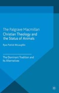 cover of the book Christian Theology and the Status of Animals: The Dominant Tradition and Its Alternatives