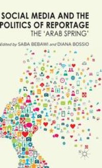 cover of the book Social Media and the Politics of Reportage: The ‘Arab Spring’