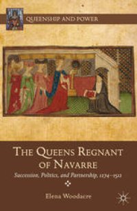 cover of the book The Queens Regnant of Navarre: Succession, Politics, and Partnership, 1274–1512