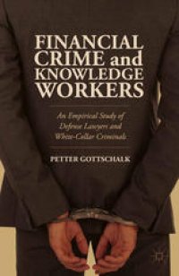 cover of the book Financial Crime and Knowledge Workers: An Empirical Study of Defense Lawyers and White-Collar Criminals