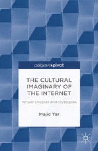 cover of the book The Cultural Imaginary of the Internet: Virtual Utopias and Dystopias