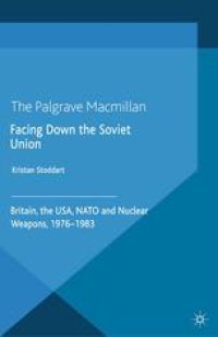 cover of the book Facing Down the Soviet Union: Britain, the USA, NATO and Nuclear Weapons, 1976–1983