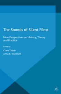 cover of the book The Sounds of Silent Films: New Perspectives on History, Theory and Practice