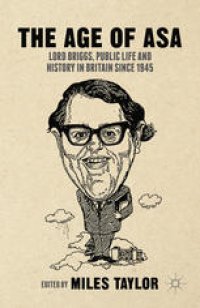 cover of the book The Age of Asa: Lord Briggs, Public Life and History in Britain since 1945