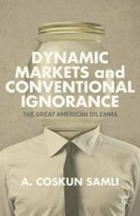 cover of the book Dynamic Markets and Conventional Ignorance: The Great American Dilemma