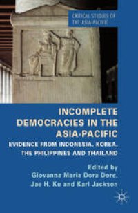 cover of the book Incomplete Democracies in the Asia-Pacific: Evidence from Indonesia, Korea, the Philippines and Thailand