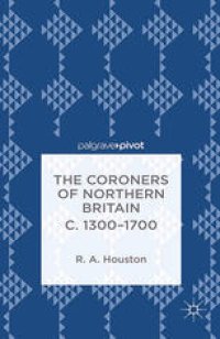 cover of the book The Coroners of Northern Britain c. 1300–1700