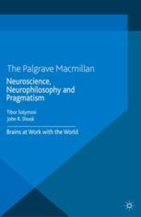 cover of the book Neuroscience, Neurophilosophy and Pragmatism: Brains at Work with the World