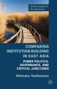 cover of the book Comparing Institution-Building in East Asia: Power Politics, Governance, and Critical Junctures