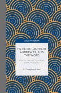 cover of the book T.S. Eliot, Lancelot Andrewes, and the Word: Intersections of Literature and Christianity