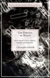 cover of the book The Poetics of Waste: Queer Excess in Stein, Ashbery, Schuyler, and Goldsmith