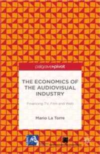 cover of the book The Economics of the Audiovisual Industry: Financing TV, Film and Web