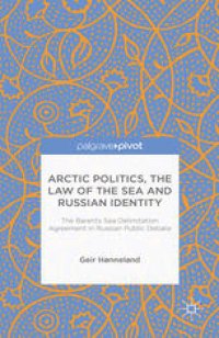 cover of the book Arctic Politics, the Law of the Sea and Russian Identity: The Barents Sea Delimitation Agreement in Russian Public Debate