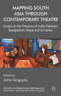 cover of the book Mapping South Asia through Contemporary Theatre: Essays on the Theatres of India, Pakistan, Bangladesh, Nepal and Sri Lanka