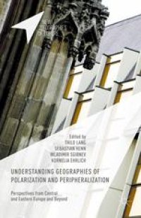 cover of the book Understanding Geographies of Polarization and Peripheralization: Perspectives from Central and Eastern Europe and Beyond