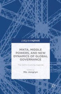 cover of the book MIKTA, Middle Powers, and New Dynamics of Global Governance: The G20’s Evolving Agenda