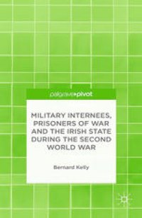 cover of the book Military Internees, Prisoners of War and the Irish State during the Second World War