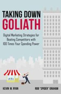 cover of the book Taking Down Goliath: Digital Marketing Strategies for Beating Competitors With 100 Times Your Spending Power