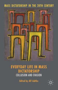 cover of the book Everyday Life in Mass Dictatorship: Collusion and Evasion