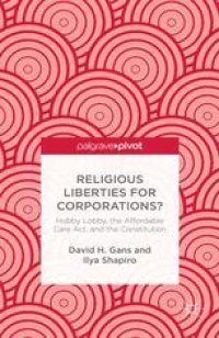 cover of the book Religious Liberties for Corporations?: Hobby Lobby, the Affordable Care Act, and the Constitution