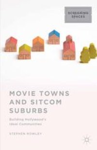 cover of the book Movie Towns and Sitcom Suburbs: Building Hollywood’s Ideal Communities