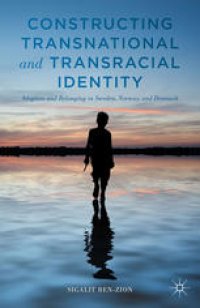 cover of the book Constructing Transnational and Transracial Identity: Adoption and Belonging in Sweden, Norway, and Denmark