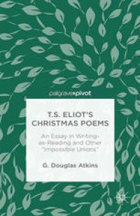 cover of the book T.S. Eliot’s Christmas Poems: An Essay in Writing-as-Reading and Other “Impossible Unions”