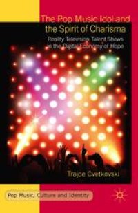 cover of the book The Pop Music Idol and the Spirit of Charisma: Reality Television Talent Shows in the Digital Economy of Hope