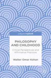 cover of the book Philosophy and Childhood: Critical Perspectives and Affirmative Practices