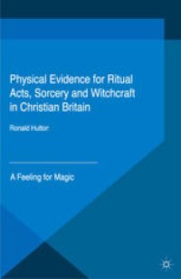 cover of the book Physical Evidence for Ritual Acts, Sorcery and Witchcraft in Christian Britain: A Feeling for Magic