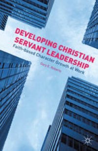 cover of the book Developing Christian Servant Leadership: Faith-based Character Growth at Work