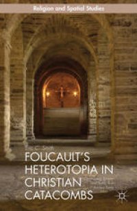 cover of the book Foucault’s Heterotopia in Christian Catacombs: Constructing Spaces and Symbols in Ancient Rome