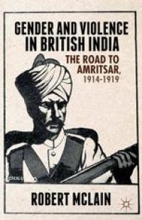 cover of the book Gender and Violence in British India: The Road to Amritsar, 1914–1919