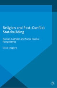 cover of the book Religion and Post-Conflict Statebuilding: Roman Catholic and Sunni Islamic Perspectives