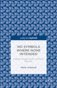 cover of the book No Symbols Where None Intended: Literary Essays from Laclos to Beckett