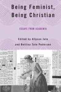 cover of the book Being Feminist, Being Christian: Essays from Academia