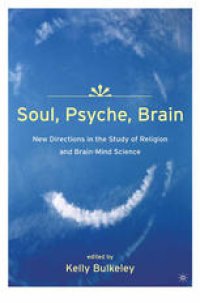 cover of the book Soul, Psyche, Brain: New Directions in the Study of Religion and Brain-Mind Science