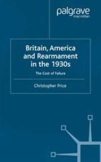 cover of the book Britain, America and Rearmament in the 1930s: The Cost of Failure