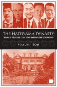 cover of the book The Hatoyama Dynasty: Japanese Political Leadership Through the Generations