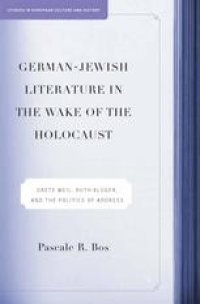 cover of the book German-Jewish Literature in the Wake of the Holocaust: Grete Weil, Ruth Klüger and the Politics of Address