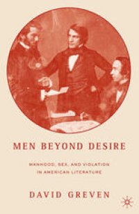 cover of the book Men Beyond Desire: Manhood, Sex, and Violation in American Literature