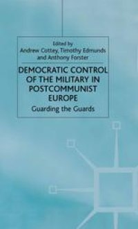 cover of the book Democratic Control of the Military in Postcommunist Europe: Guarding the Guards