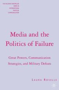 cover of the book Media and the Politics of Failure: Great Powers, Communication Strategies, and Military Defeats