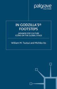 cover of the book In Godzilla’s® Footsteps: Japanese Pop Culture Icons on the Global Stage