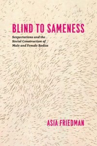 cover of the book Blind to Sameness: Sexpectations and the Social Construction of Male and Female Bodies